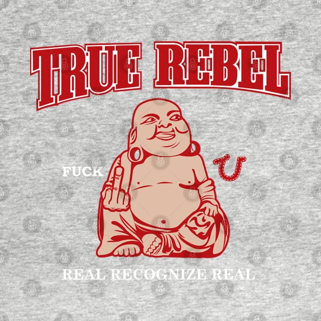 TRUE REBEL FUCK U REAL RECOGNIZE REAL by dopeazzgraphics